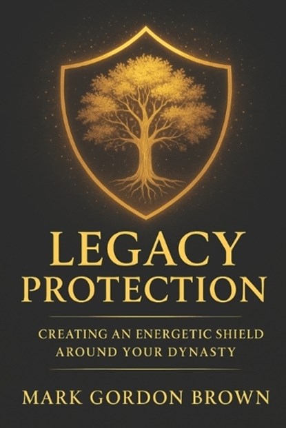 Legacy Protection, Mark Brown ; Mark Gordon Brown - Paperback - 9798277631959