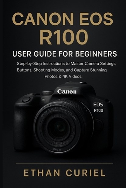 Canon EOS R100, Ethan Curiel - Paperback - 9798277777107