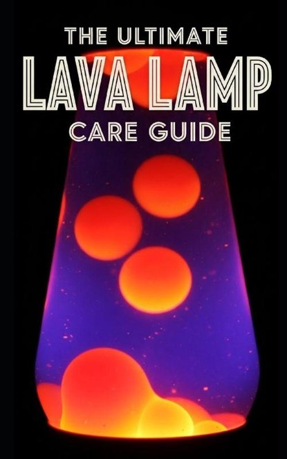 Lava Lamp Ultimate Care Guide, Sean Taylor - Paperback - 9798277948095