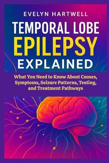 Temporal Lobe Epilepsy Explained, Evelyn Hartwell - Paperback - 9798278236146