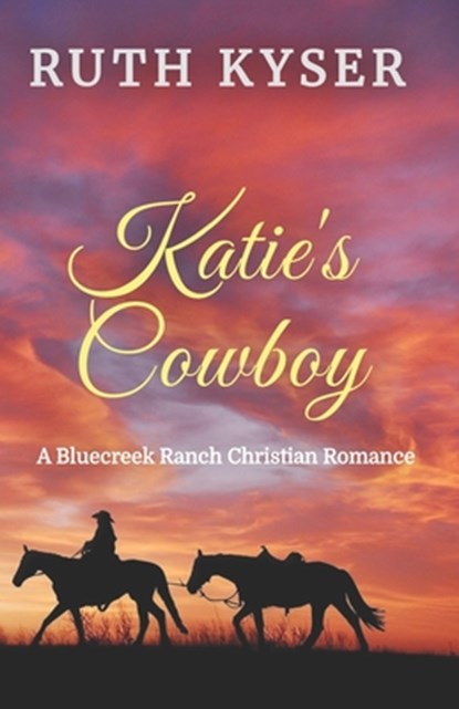 Katie's Cowboy: A Bluecreek Ranch Christian Novel, Ruth Kyser - Paperback - 9798278503422