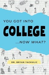 You Got Into College, Now What? - Bryan Yackulic - 9798278634935