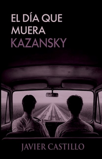 El día que muera Kazansky, Javier Castillo - Paperback - 9798278708940