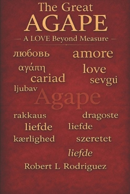 The Great AGAPE, Robert L Rodriguez - Paperback - 9798278750970