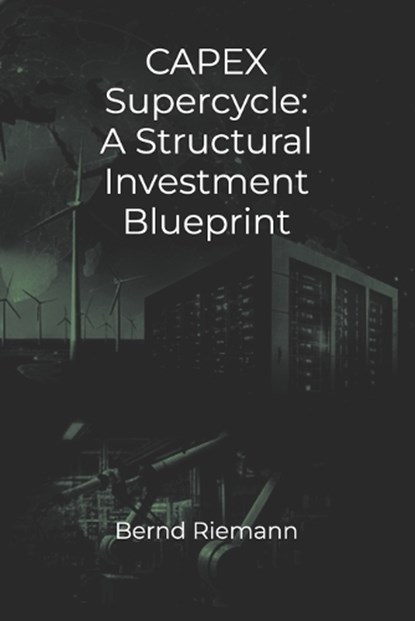 CAPEX Supercycle, Bernd Riemann - Paperback - 9798278899136