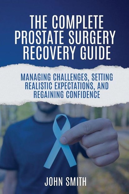 The Complete Prostate Surgery Recovery Guide, John Smith - Paperback - 9798278905011