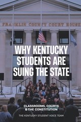 Why Kentucky Students Are Suing the State: Classrooms, Courts and the Constitution - Luisa Sanchez - 9798279048076