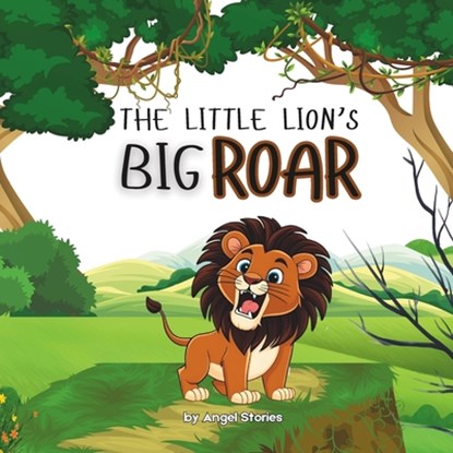 The Little Lion's Big Roar: High-Quality Print Children's Bedtime Story Books with Fun & Exciting Stories, 2-5 Years Old: Delightful English Reading S, Angel Stories - Paperback - 9798280069220