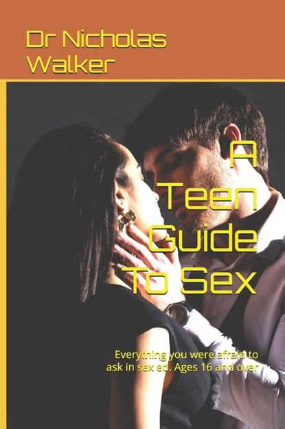 Walker, N: Teen Guide To Sex, Nicholas Walker - Paperback - 9798280103887