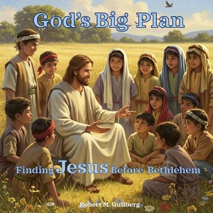 God's Big Plan, Robert M Gullberg - Paperback - 9798280217751