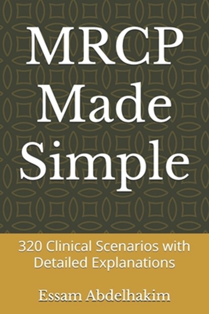 MRCP Made Simple: 320 Clinical Scenarios with Detailed Explanations, Essam Abdelhakim - Paperback - 9798280423824