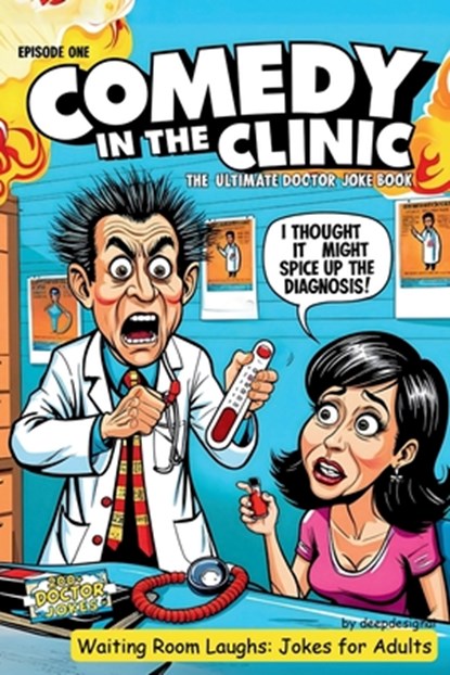 Comedy in the Clinic Jokes and Puns Book -Waiting Rooms Jokes - Funny Gifts: The Ultimate Doctor Joke Book Episode One, Deepdesignai - Paperback - 9798280555761