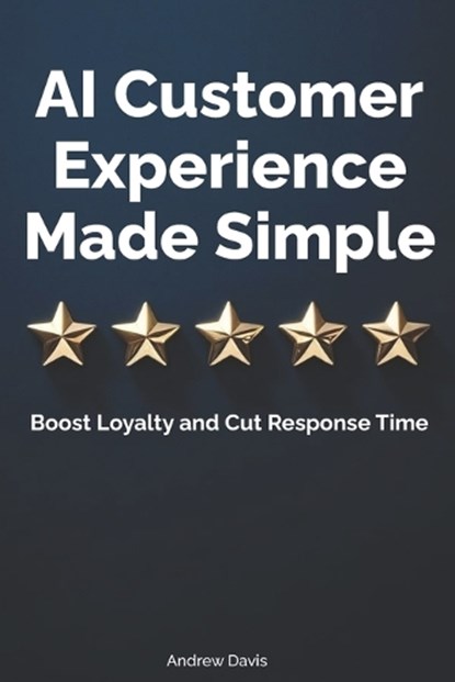 AI Customer Experience Made Simple, Andrew Davis - Paperback - 9798280619906