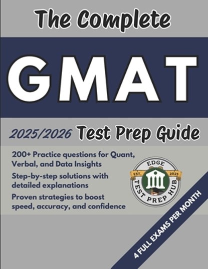 The Complete GMAT Test Prep Guide: Over 200 Practice questions for every section, detailed answer explanations, and proven strategies to improve speed, Edge Test Prep Hub - Paperback - 9798280629974