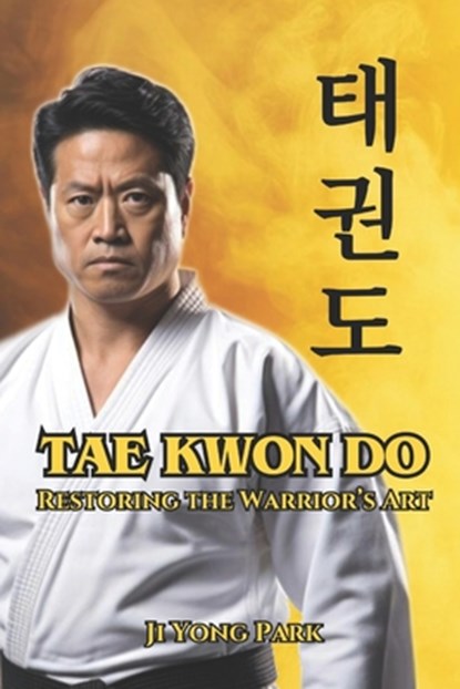 Tae Kwon Do: Restoring the Warrior's Art, Fernan Vargas - Paperback - 9798280812987