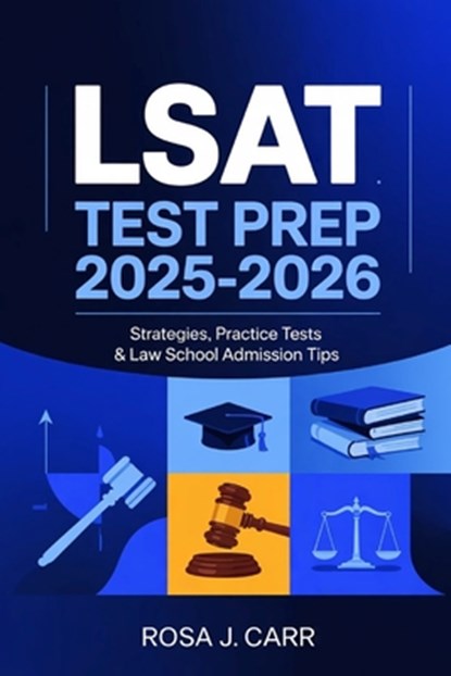 LSAT Test Prep 2025-2026: Strategies, Practice Tests & Law School Admission Tips, Rosa J. Carr - Paperback - 9798280826472