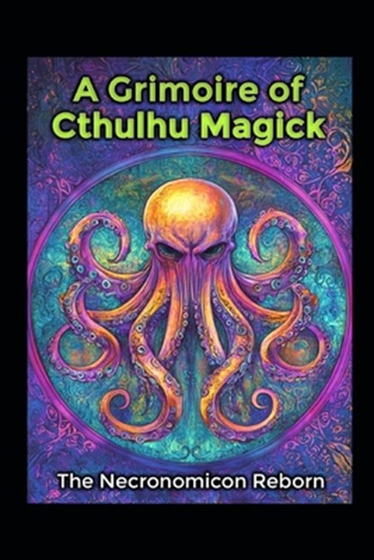 A Grimoire of Cthulhu Magick: The Necronomicon Reborn, Llh Media - Paperback - 9798281001823