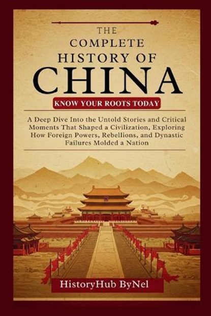 The Complete History of CHINA, Historyhub Bynel - Paperback - 9798281140010
