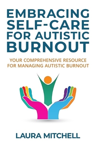 Embracing Self-Care for Autistic Burnout: Self-Care for Autistic Burnout & Sensory Overload: Practical Tools for Recognizing Burnout Signs, Enhancing, Laura Mitchell - Paperback - 9798281270960
