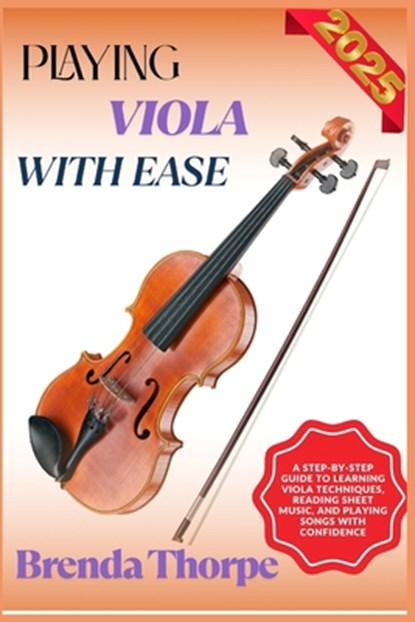 Playing Viola with Ease: A Step-By-Step Guide To Learning Viola Techniques, Reading Sheet Music, And Playing Songs With Confidence, Brenda Thorpe - Paperback - 9798281429092