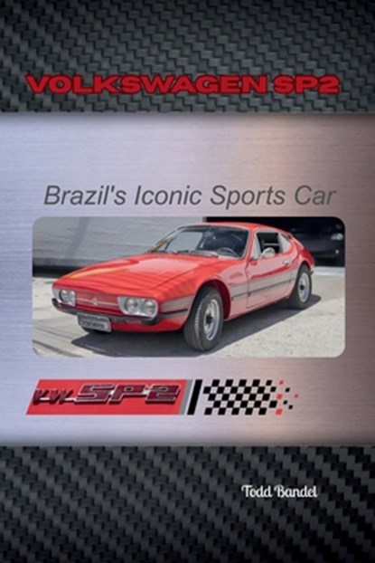 Volkswagen SP2: Brazil's Iconic Sports Car, Todd A. Bandel - Paperback - 9798281442329
