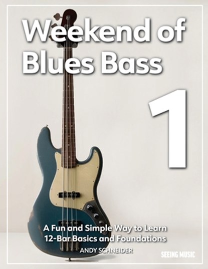 Weekend of Blues Bass 1: A Fun and Simple Way to Learn 12-Bar Basics and Foundations, Andy Schneider - Paperback - 9798281527682