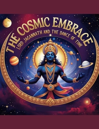 The Cosmic Embrace: Lord Jagannath and the Dance of Time, Mohan Chandra Uprety - Paperback - 9798281592505