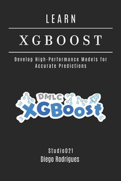 LEARN XGBoost: Build High-Performance Models for Accurate Predictions, Studiod21 Smart Tech Content - Paperback - 9798281647175