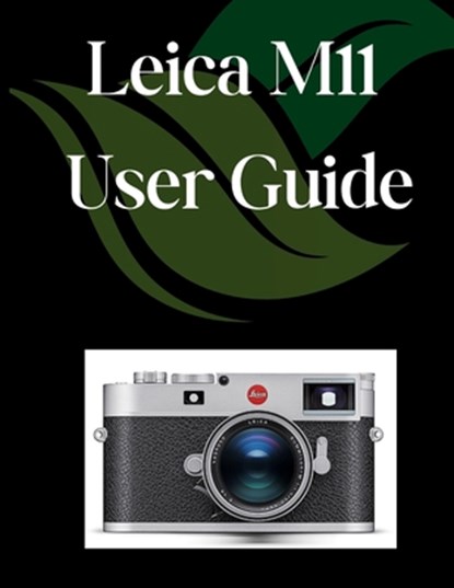 Leica M11 User Guide: A Comprehensive and Detailed Manual for Photographers and Creatives for Beginners and Seniors, Troubleshooting Tips, and Advance, Zoey Fortnite - Paperback - 9798281841887