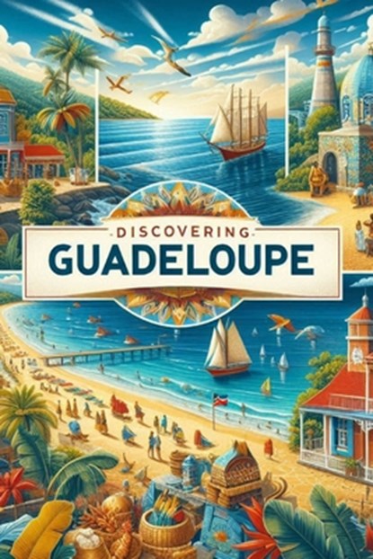 Discovering Guadeloupe, Marcello Avallone - Paperback - 9798281953269