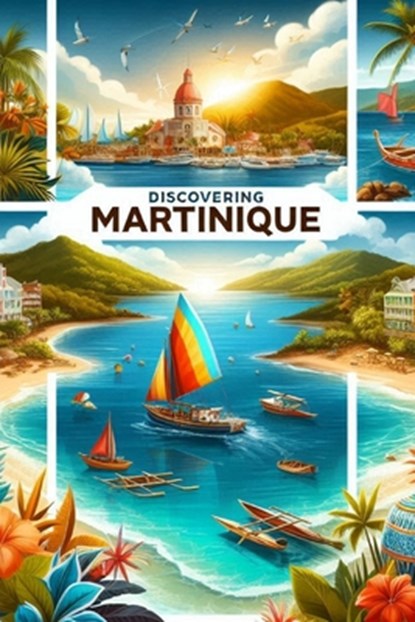 Discovering Martinique, Marcello Avallone - Paperback - 9798281954310