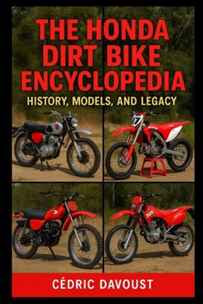 The Honda Dirt Bike Encyclopedia: History, Models, and Legacy, Cedric Davoust - Paperback - 9798281986717