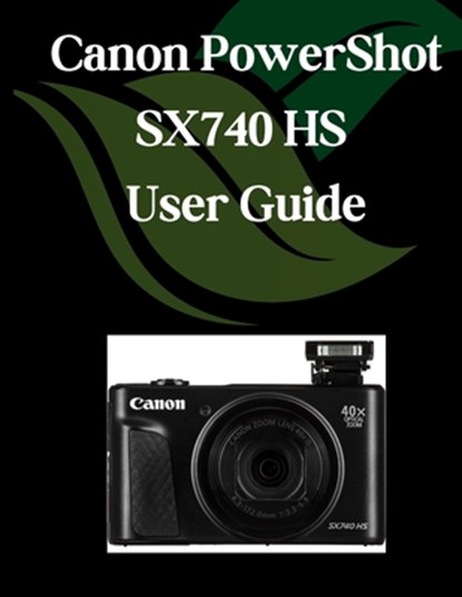 Canon PowerShot SX740 HS User Guide: A Comprehensive and Detailed Manual for Photographers and Creatives for Beginners and Seniors, Troubleshooting Ti, Zoey Fortnite - Paperback - 9798281996693