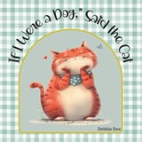 "If I Were a Dog," Said the Cat - Debbie Dee - 9798282662795