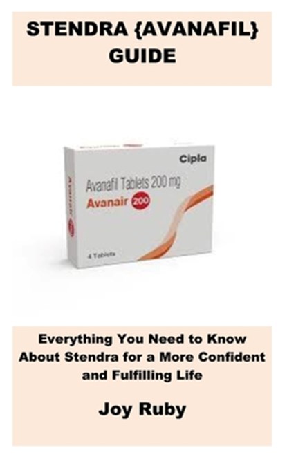 Stendra {Avanafil} Guide: Everything You Need to Know About Stendra for a More Confident and Fulfilling Life, Joy Ruby - Paperback - 9798282701814