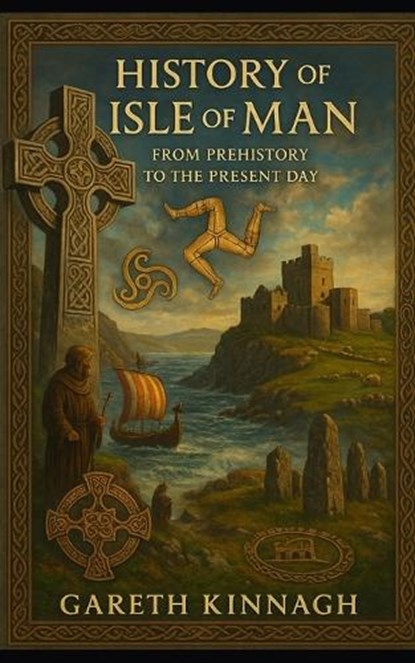 History of the Isle of Man: From Prehistory to the Present Day, Gareth Kinnagh - Paperback - 9798282718799