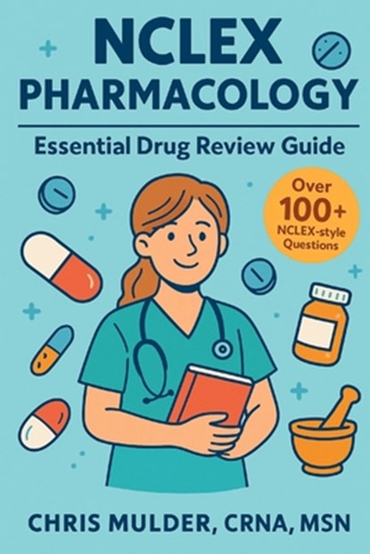 NCLEX Pharmacology: Essential Drug Review Guide, Chris Mulder - Paperback - 9798282817478