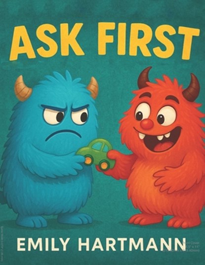 Ask First: Children's Book about Personal Space and Boundaries, Emotions and Big Feelings for Kids, Preschool and Kindergarten, Ages 2-6 (Big Feelings, Emily Hartmann - Paperback - 9798282849417