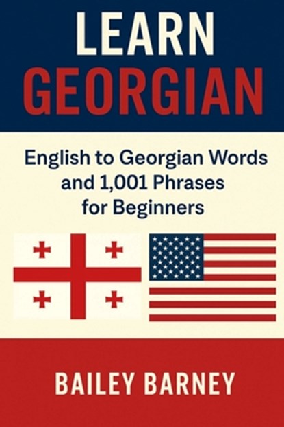 Learn Georgian: English to Georgian Words and 1,001 Phrases for Beginners, Bailey Barney - Paperback - 9798282882322
