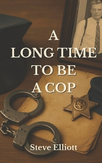 A Long Time to be a Cop, Steve Elliott - Paperback - 9798283260211