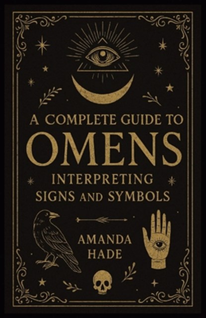 A complete guide to Omens Interpreting Signs and Symbols, Amanda Hade - Paperback - 9798283393155