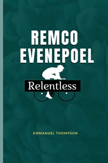 Remco Evenepoel: Relentless, Emmanuel Thompson - Paperback - 9798284767924