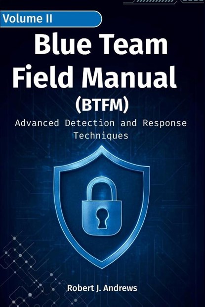 J. Andrews, R: Blue Team Field Manual (BTFM) Volume II, Robert J. Andrews - Paperback - 9798285127482