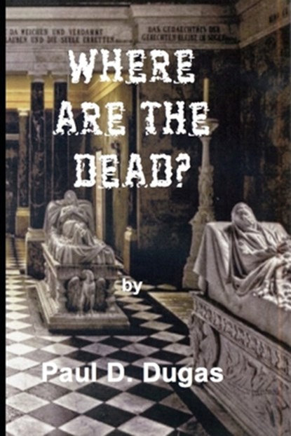 Where are the dead, Paul D. Dugas - Paperback - 9798285209508