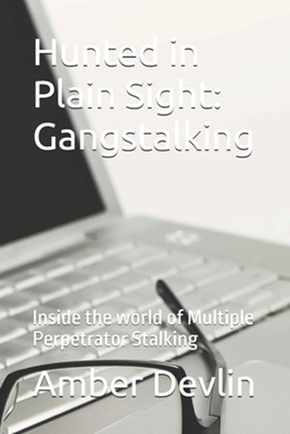 Hunted in Plain Sight: Gangstalking: Inside the world of Multiple of Coordinated Stalking, Amber Hamilton Devlin - Paperback - 9798285311126