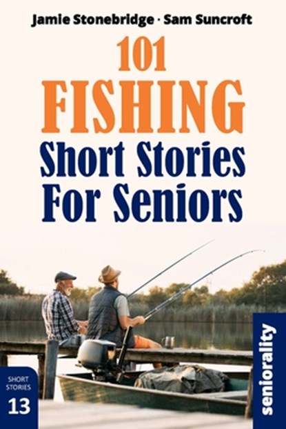 101 Fishing Short Stories for Seniors: Large Print easy to read book for Seniors with Dementia, Alzheimer's or memory issues, Jamie Stonebridge - Paperback - 9798285339519