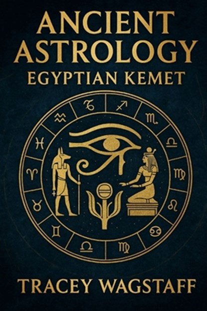 Ancient Astrology: Egyptian Kemet, Tracey Wagstaff - Paperback - 9798285458715