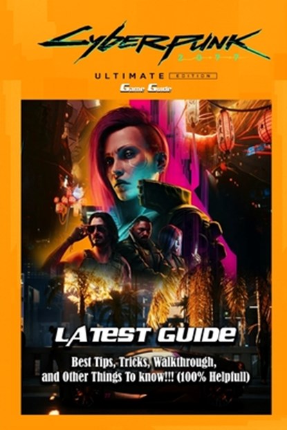 Cyberpunk 2077: Ultimate Edition: LATEST GUIDE: Best Tips, Tricks, Walkthrough, and Other Things To know!!! (100% Helpfull), Casey William Paul Hoffman - Paperback - 9798286023219