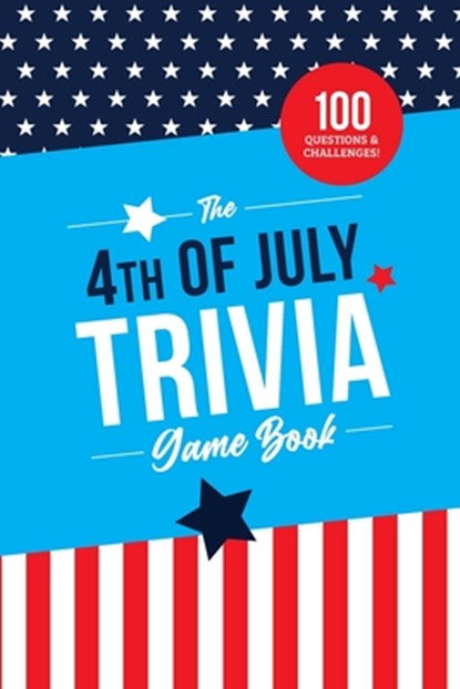 The 4th of July Trivia Game Book: 100 Questions About America's Most Patriotic Holiday, Jenine Zimmers - Paperback - 9798286024032