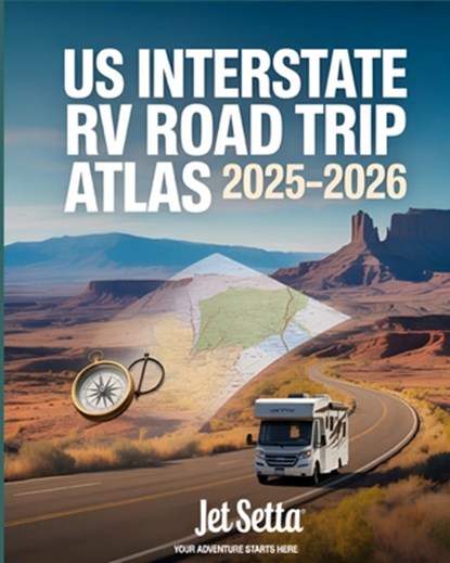 US Interstate RV Road Trip Atlas 2025-2026: Complete Guide with Detailed Maps to Scenic Routes, Campgrounds, National Parks & Hidden Gems Across All 5, Jet Setta - Paperback - 9798286148660